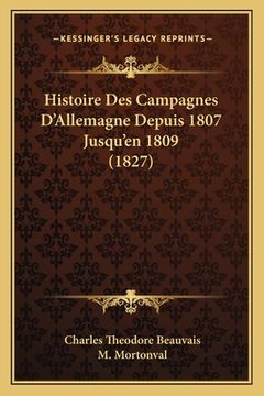 portada Histoire Des Campagnes D'Allemagne Depuis 1807 Jusqu'en 1809 (1827) (en Francés)