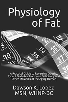 portada Physiology of Fat: A Practical Guide to Reversing Obesity, Type 2 Diabetes, Hormone Deficiency and Other Maladies of the Aging Human (en Inglés)