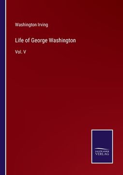 portada Life of George Washington: Vol. V (en Inglés)