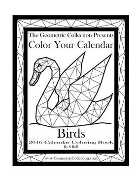 portada The Geometric Collection Presents: Color Your Calendar - Birds 2016: 2016 Calendar Coloring Book (in English)