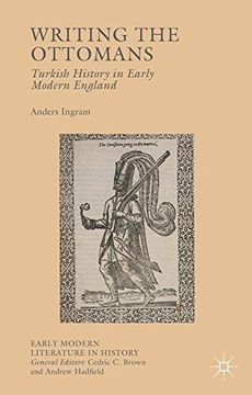 portada Writing the Ottomans: Turkish History in Early Modern England (Early Modern Literature in History)