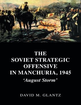 portada The Soviet Strategic Offensive in Manchuria, 1945: 'august Storm' (Soviet (Russian) Study of War) 