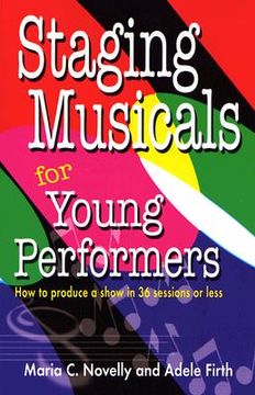 portada staging musicals for young performers: how to produce a show in 36 sessions or less (en Inglés)