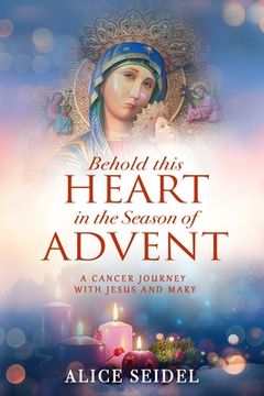 portada Behold This Heart in the Season of Advent: A Cancer Journey With Jesus and Mary (en Inglés)