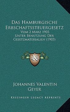 portada Das Hamburgische Erbschaftssteuergesetz: Vom 2 Marz 1903 Unter Benutzung Der Gesetzmaterialien (1903) (en Alemán)
