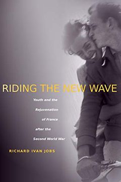 portada Riding the new Wave: Youth and the Rejuvenation of France After the Second World war (en Inglés)