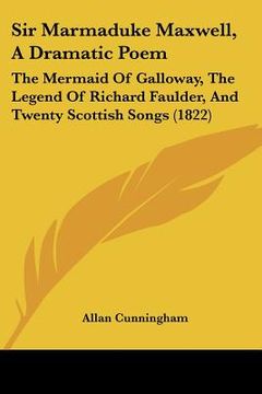 portada sir marmaduke maxwell, a dramatic poem: the mermaid of galloway, the legend of richard faulder, and twenty scottish songs (1822)