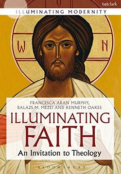 portada Illuminating Faith: An Invitation to Theology (Illuminating Modernity)