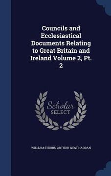 portada Councils and Ecclesiastical Documents Relating to Great Britain and Ireland Volume 2, Pt. 2 (en Inglés)
