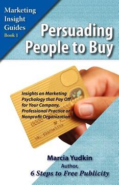 portada persuading people to buy: insights on marketing psychology that pay off for your company, professional practice, or nonprofit organization (en Inglés)
