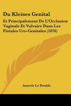 portada Du Kleises Genital: Et Principalement De L'Occlusion Vaginale Et Vulvaire Dans Les Fistules Uro-Genitales (1876) (en Francés)