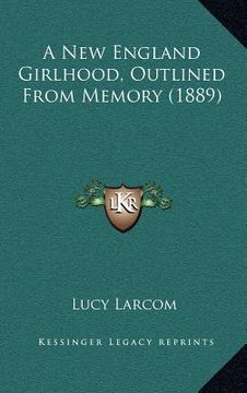 portada a new england girlhood, outlined from memory (1889) (en Inglés)