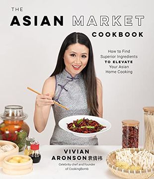 portada The Asian Market Cookbook: How to Find Superior Ingredients to Elevate Your Asian Home Cooking (en Inglés)