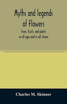 portada Myths and Legends of Flowers, Trees, Fruits, and Plants: In all Ages and in all Climes (en Inglés)