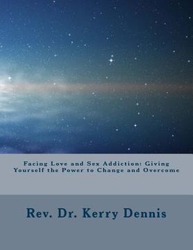 portada Facing Love and Sex Addiction: Giving Yourself the Power to Change and Overcome