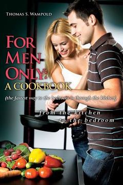 portada For Men Only: A Cookbook (the fastest way to the bedroom is through the kitchen) (in English)