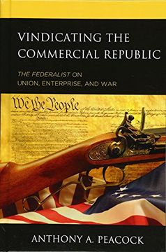 portada Vindicating the Commercial Republic: The Federalist on Union, Enterprise, and war (en Inglés)