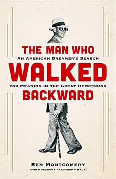 portada The man who Walked Backward: An American Dreamer's Search for Meaning in the Great Depression 