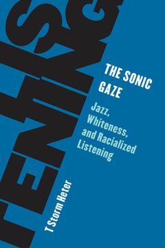 portada The Sonic Gaze: Jazz, Whiteness, and Racialized Listening (en Inglés)