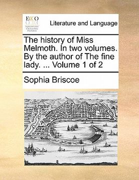 portada the history of miss melmoth. in two volumes. by the author of the fine lady. ... volume 1 of 2 (in English)