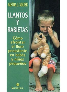 portada Llantos y Rabietas: Cómo Afrontar el Lloro Persistente en Bebés y Niños Pequeños (in Spanish)