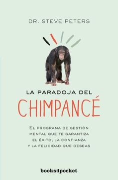 portada La Paradoja del Chimpance: El Programa de Gestion Mental que te Garantiza el Exito, la Confiaanza y la Felicidad que Deseas