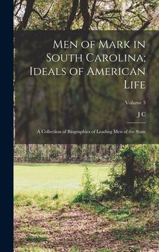 portada Men of Mark in South Carolina; Ideals of American Life: A Collection of Biographies of Leading men of the State; Volume 3 (en Inglés)