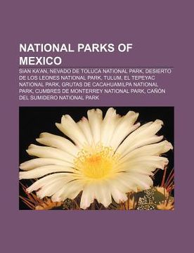 Libro national parks of mexico: sian ka'an, nevado de toluca national park,  desierto de los leones national park, tulum, el tepeyac national park,  source wikipedia, ISBN 9781155231532. Comprar en Buscalibre