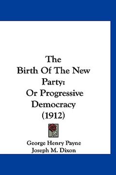 portada the birth of the new party: or progressive democracy (1912) (en Inglés)