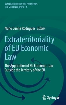 portada Extraterritoriality of EU Economic Law: The Application of EU Economic Law Outside the Territory of the EU (en Inglés)