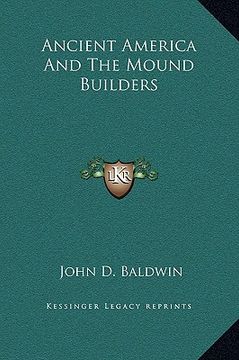portada ancient america and the mound builders (en Inglés)