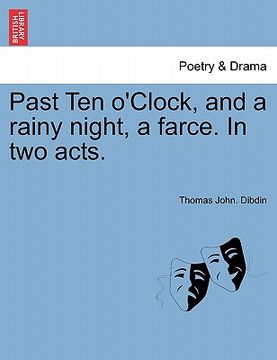 portada past ten o'clock, and a rainy night, a farce. in two acts. (en Inglés)