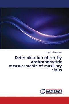 portada Determination of sex by anthropometric measurements of maxillary sinus (en Inglés)