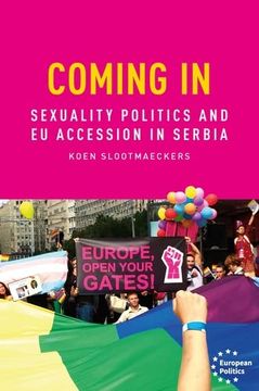 portada Coming in: Sexual Politics and eu Accession in Serbia (European Politics) (in English)