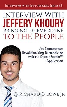 portada Interview with Jeffery Khoury, Bringing Telemedicine to the People: An Entrepreneur Revolutionizing Telemedicine with the Doctor Pocket™ Application (Interviews With Influencers)