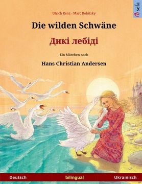 portada Die wilden Schwäne – Diki laibidi. Zweisprachiges Kinderbuch nach einem Märchen von Hans Christian Andersen (Deutsch – Ukrainisch) (www.childrens-books-bilingual.com) (German Edition)