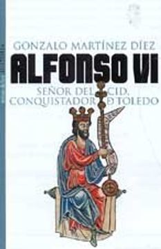 portada Alfonso vi: Señor del Cid, Conquistador de Toledo