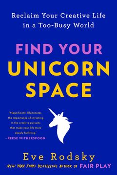 portada Find Your Unicorn Space: Reclaim Your Creative Life in a Too-Busy World (en Inglés)