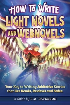 portada How to Write Light Novels and Webnovels: Your Key to Writing Addictive Stories That Get Reads, Reviews and Sales (en Inglés)