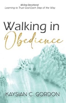 portada Walking in Obedience: Learning to Trust God Each Step of the Way (en Inglés)