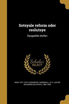 portada Sotsyale reform oder reolutsye: Oysgeehle shrifen (in Yiddish)