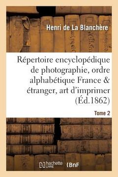 portada Répertoire Encyclopédique de Photographie: Comprenant Par Ordre Alphabétique, Année 1862 Tome 2 (en Francés)