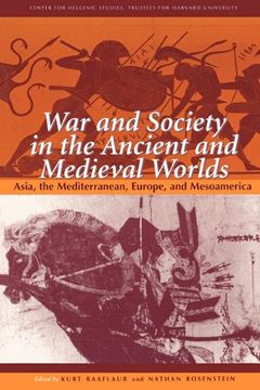 portada War and Society in the Ancient and Medieval Worlds: Asia, The Mediterranean, Europe, and Mesoamerica (Center for Hellenic Studies Colloquia)