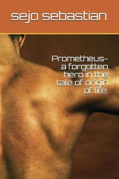portada Prometheus- A Forgotten Hero in the Tale of Origin of Life. (in English)