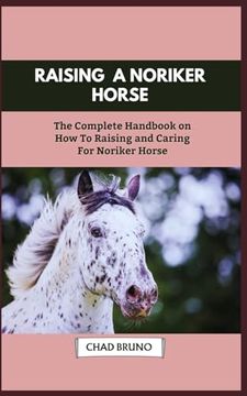 portada Noriker Horse: The Complete Handbook on How To Raising and Caring For Noriker Horse (en Inglés)