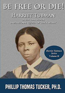 portada Be Free or Die! Harriett Tubman in her own Words (in English)