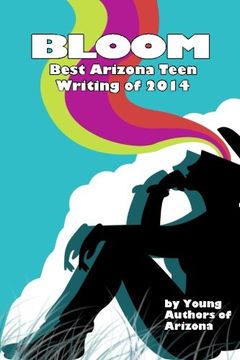 portada Bloom: Best Arizona Teen Writing of 2014: Volume 1