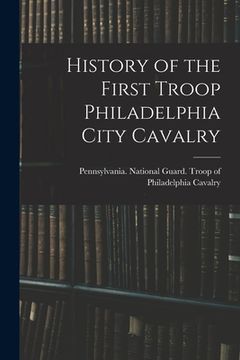 portada History of the First Troop Philadelphia City Cavalry (en Inglés)