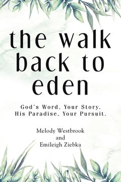 portada The Walk Back to Eden: God's Word, Your Story. His Paradise, Your Pursuit. (en Inglés)