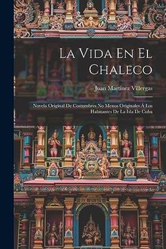 portada La Vida en el Chaleco: Novela Original de Costumbres no Menos Originales á los Habitantes de la Isla de Cuba